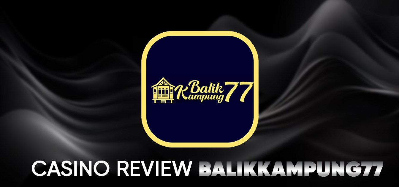 BalikKampung77 - Trusted Online Casino Malaysia 2025